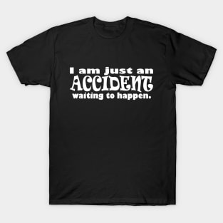 Just an Accident T-Shirt